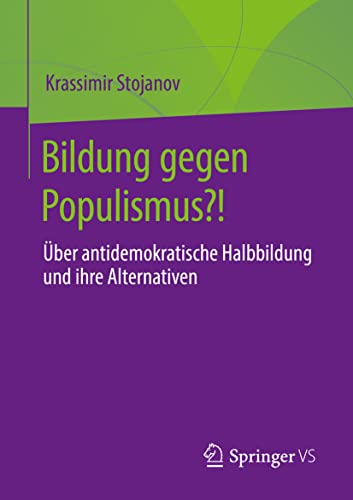 Bildung gegen Populismus?!: Über antidemokratische Halbbildung und ihre Alternativen von Springer VS
